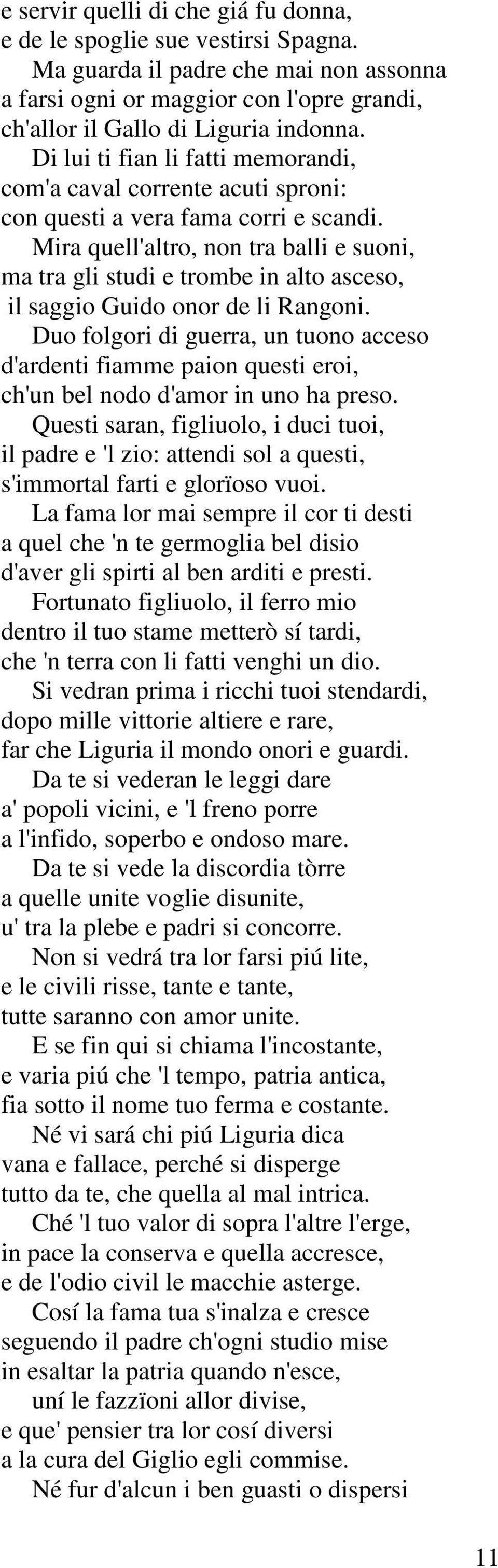 Mira quell'altro, non tra balli e suoni, ma tra gli studi e trombe in alto asceso, il saggio Guido onor de li Rangoni.