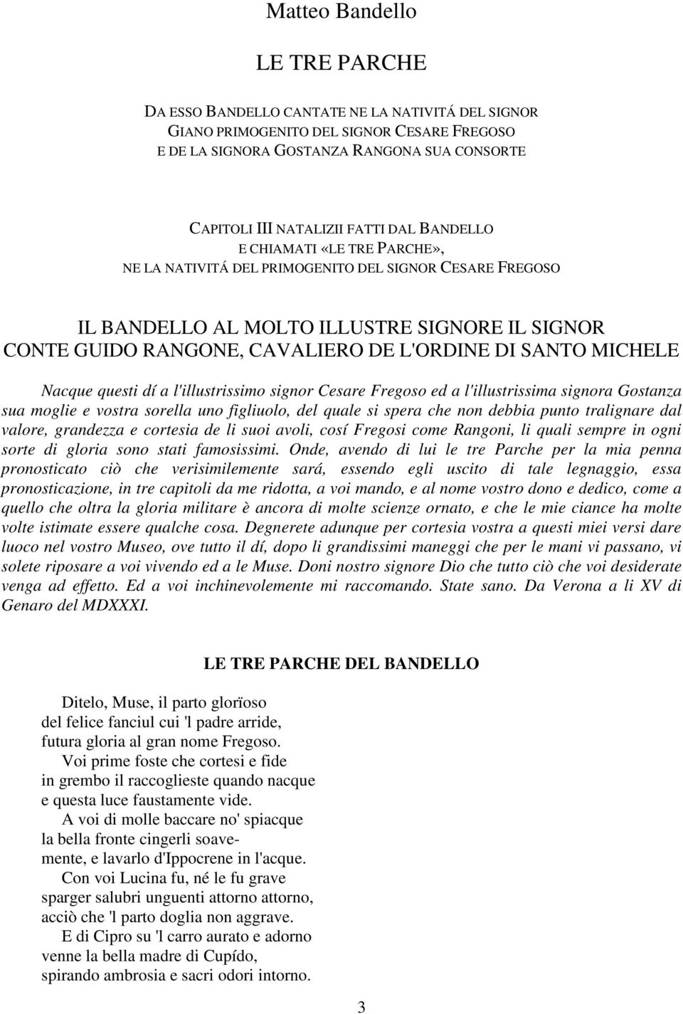 MICHELE Nacque questi dí a l'illustrissimo signor Cesare Fregoso ed a l'illustrissima signora Gostanza sua moglie e vostra sorella uno figliuolo, del quale si spera che non debbia punto tralignare