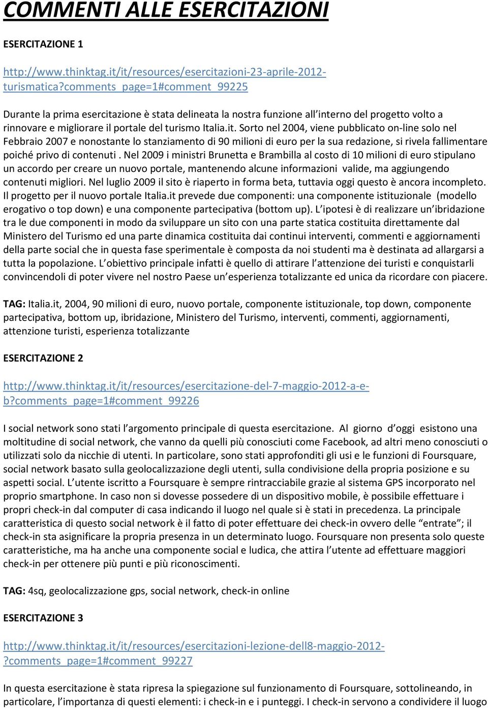 zione è stata delineata la nostra funzione all interno del progetto volto a rinnovare e migliorare il portale del turismo Italia.it.