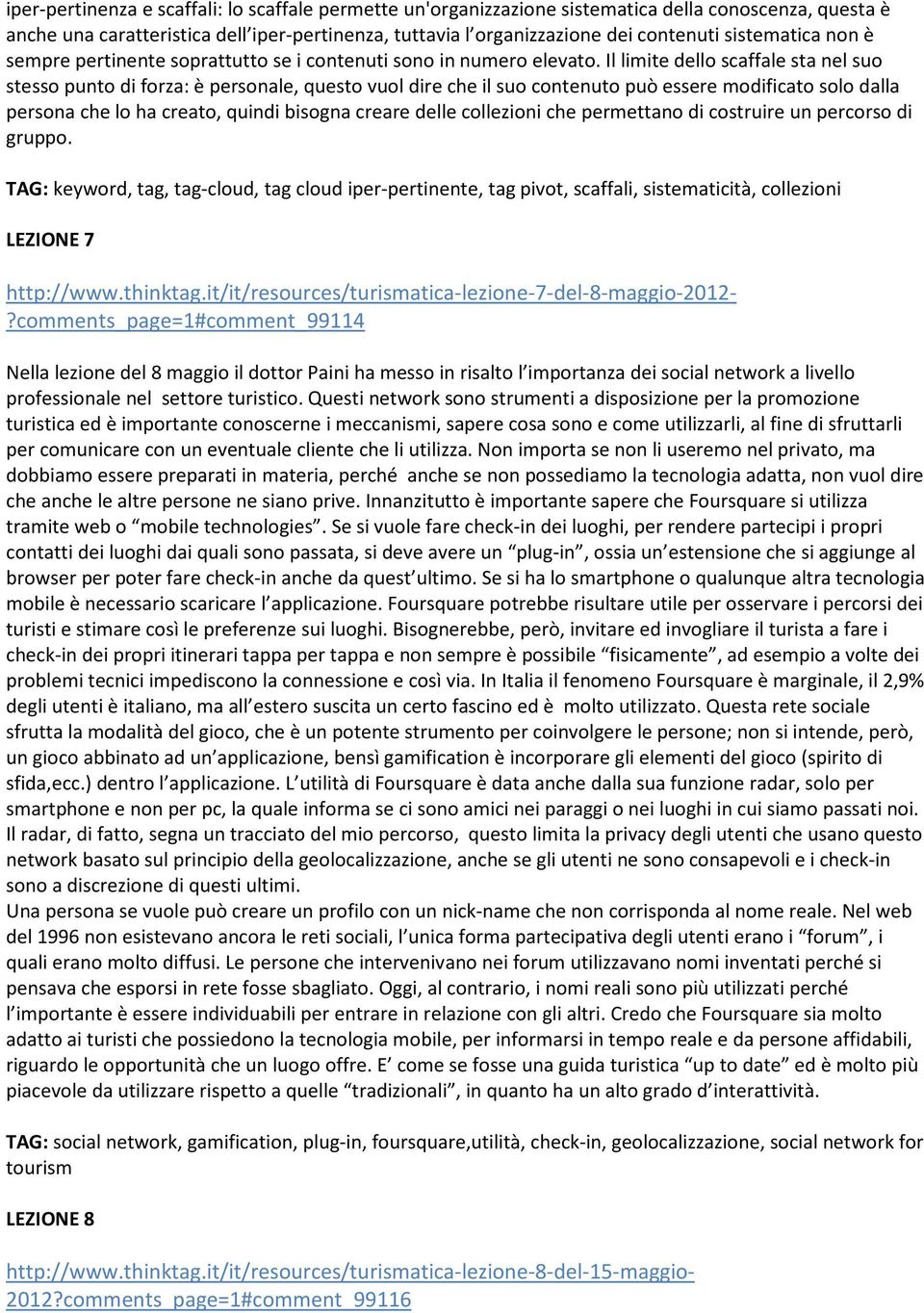 Il limite dello scaffale sta nel suo stesso punto di forza: è personale, questo vuol dire che il suo contenuto può essere modificato solo dalla persona che lo ha creato, quindi bisogna creare delle