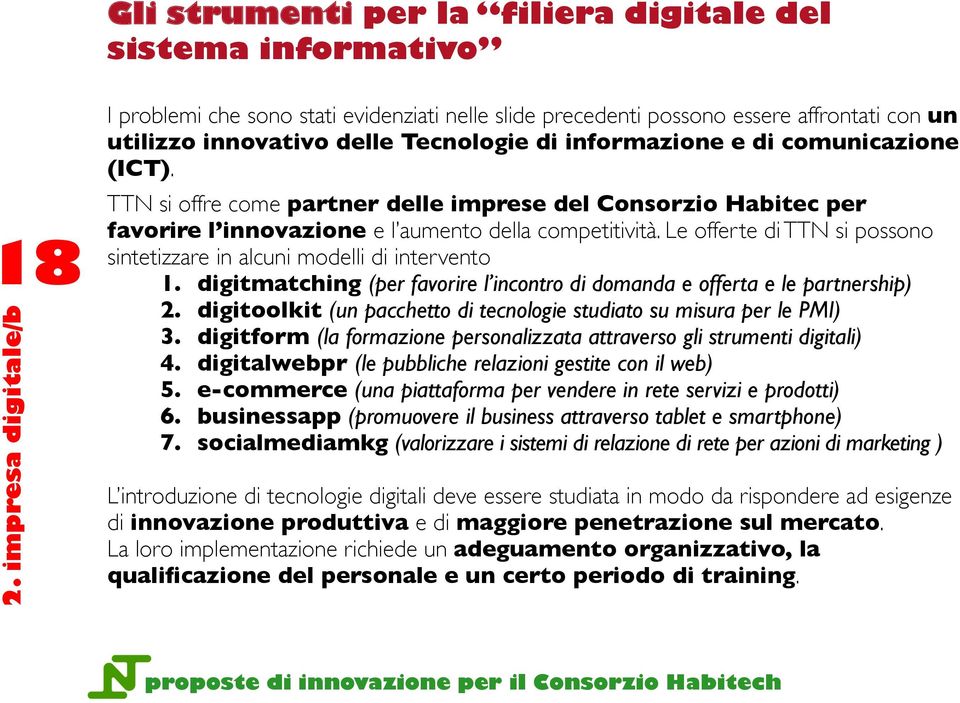 TTN si offre come partner delle imprese del Consorzio Habitec per favorire l innovazione e l aumento della competitività. Le offerte di TTN si possono sintetizzare in alcuni modelli di intervento 1.