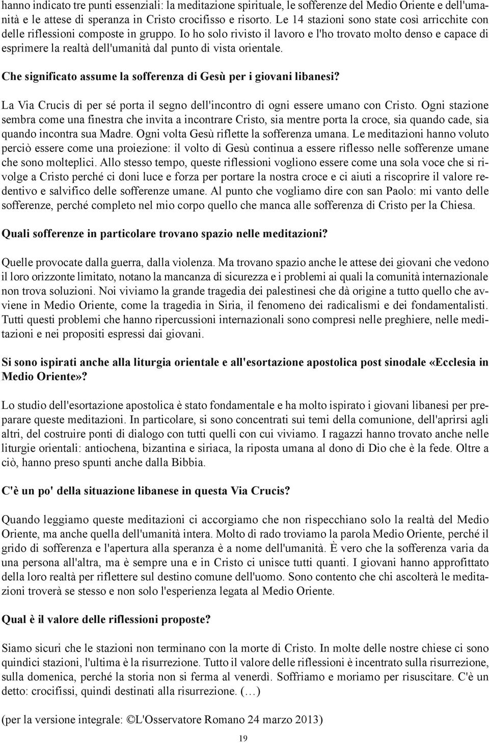 Io ho solo rivisto il lavoro e l'ho trovato molto denso e capace di esprimere la realtà dell'umanità dal punto di vista orientale. Che significato assume la sofferenza di Gesù per i giovani libanesi?