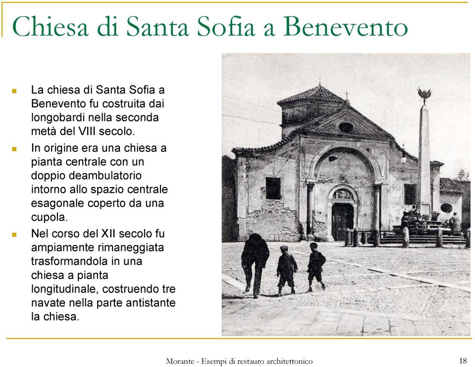 In origine era una chiesa a pianta centrale con un doppio deambulatorio intorno allo spazio centrale esagonale coperto