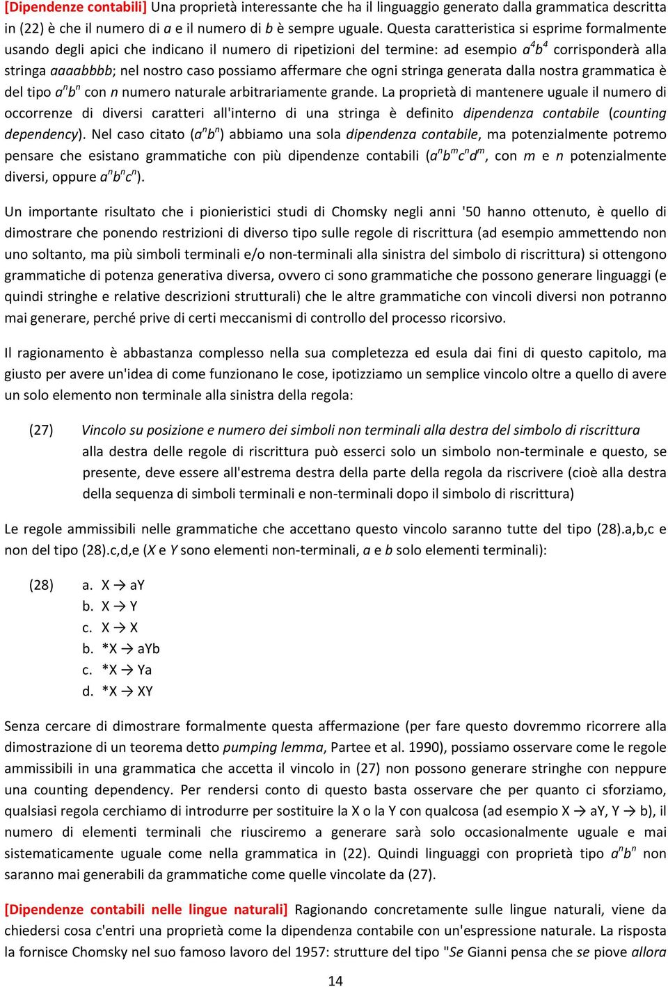 affermare che ogni stringa generata dalla nostra grammatica è del tipo a n b n con n numero naturale arbitrariamente grande.