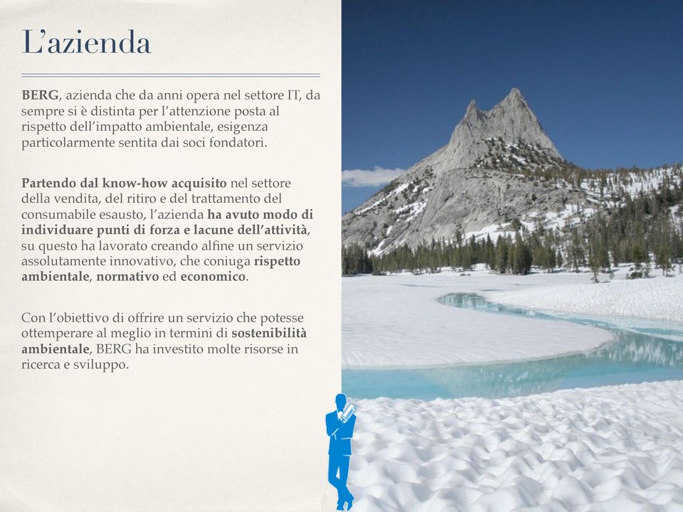 Partendo dal know-how acquisito nel settore della vendita, del ritiro e del trattamento del consumabile esausto, l azienda ha avuto modo di individuare punti di forza e