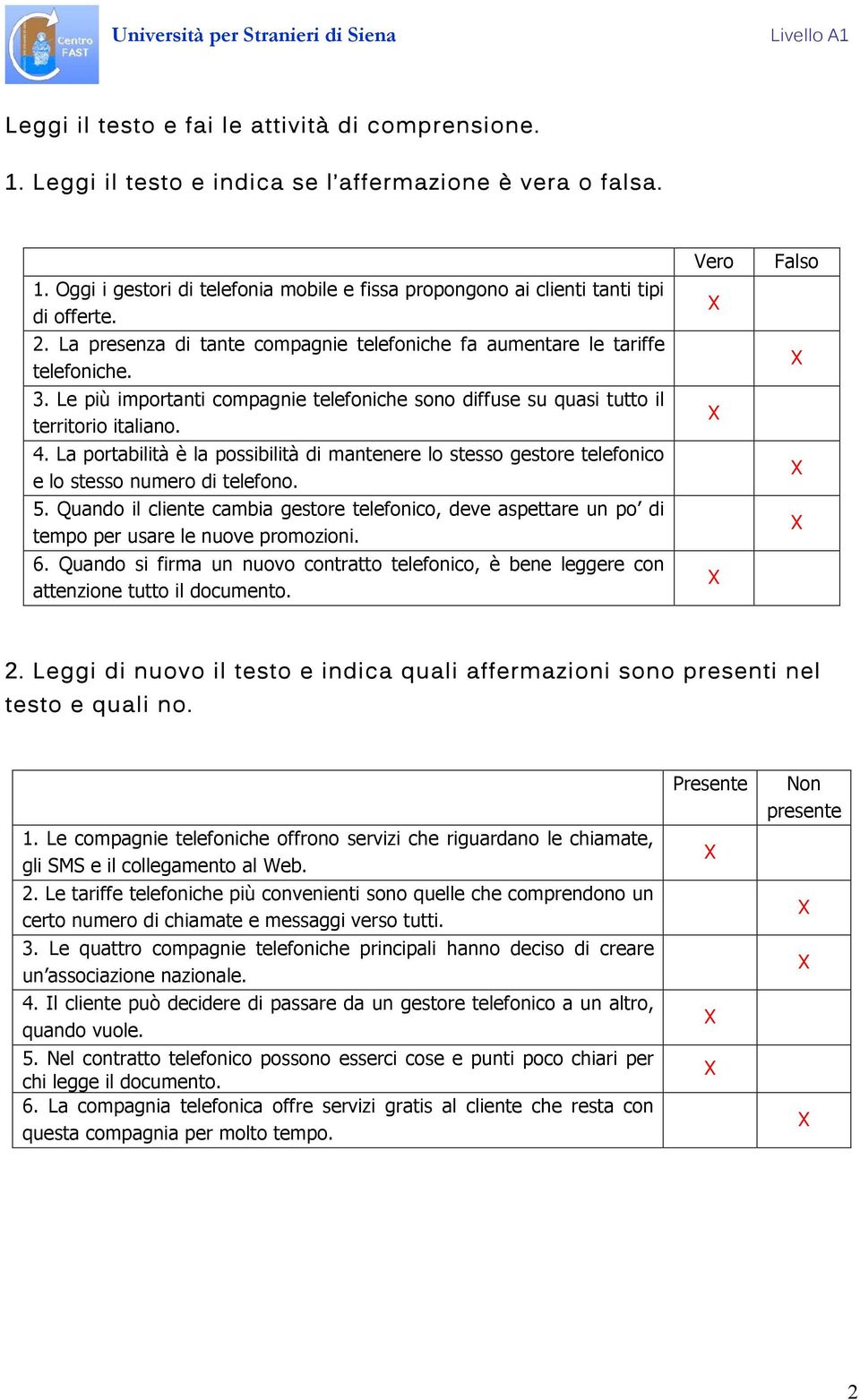 La portabilità è la possibilità di mantenere lo stesso gestore telefonico e lo stesso numero di telefono. 5.