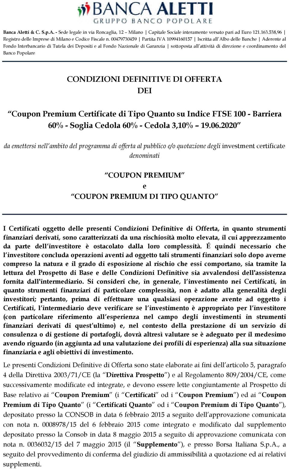 coordinamento del Banco Popolare CONDIZIONI DEFINITIVE DI OFFERTA DEI Coupon Premium Certificate di Tipo Quanto su Indice FTSE 100 - Barriera 60% - Soglia Cedola 60% - Cedola 3,10% 19.06.