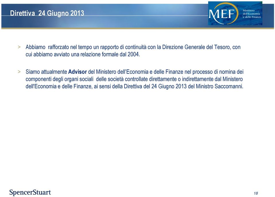 > Siamo attualmente Advisor del Ministero dell Economia e delle Finanze nel processo di nomina dei componenti degli