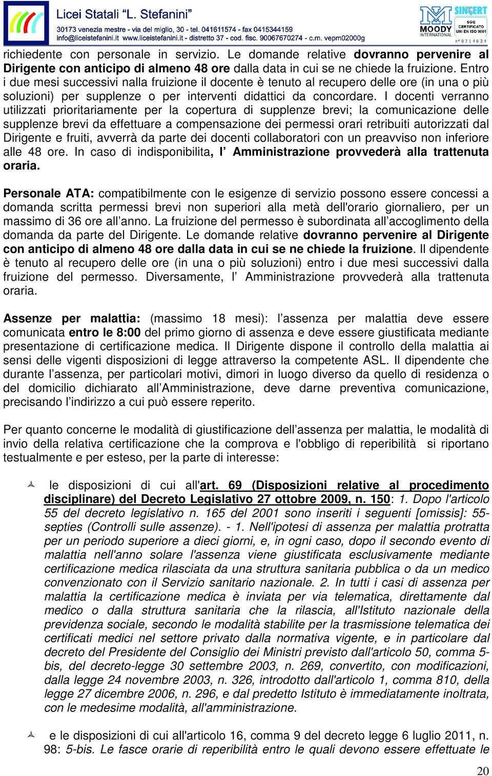 I docenti verranno utilizzati prioritariamente per la copertura di supplenze brevi; la comunicazione delle supplenze brevi da effettuare a compensazione dei permessi orari retribuiti autorizzati dal