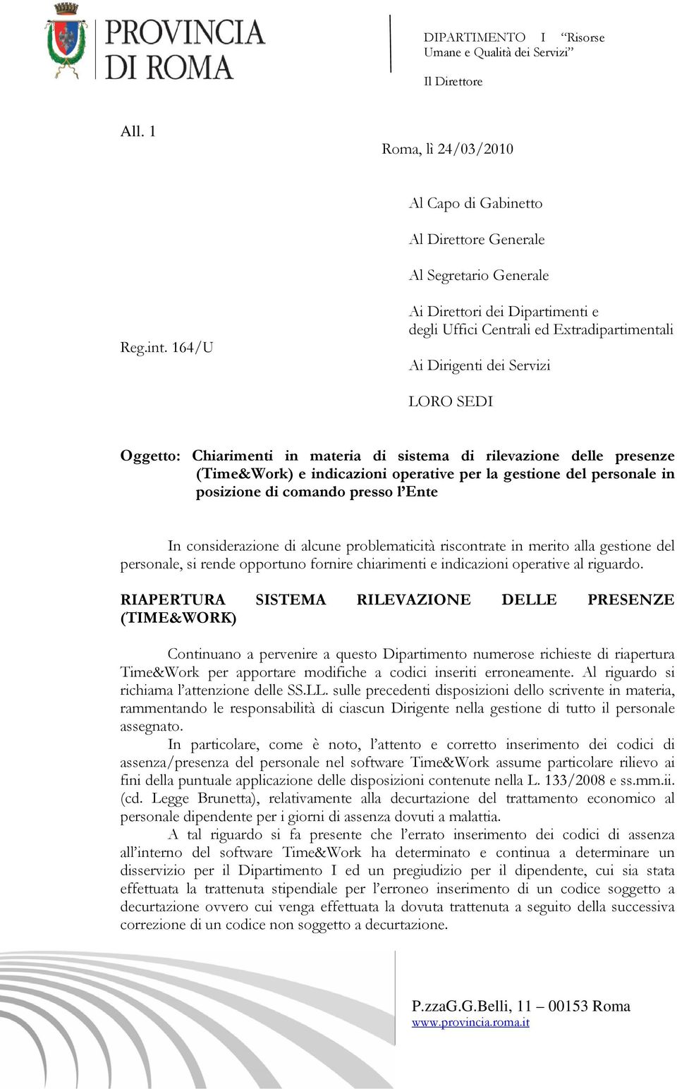 (Time&Work) e indicazioni operative per la gestione del personale in posizione di comando presso l Ente In considerazione di alcune problematicità riscontrate in merito alla gestione del personale,