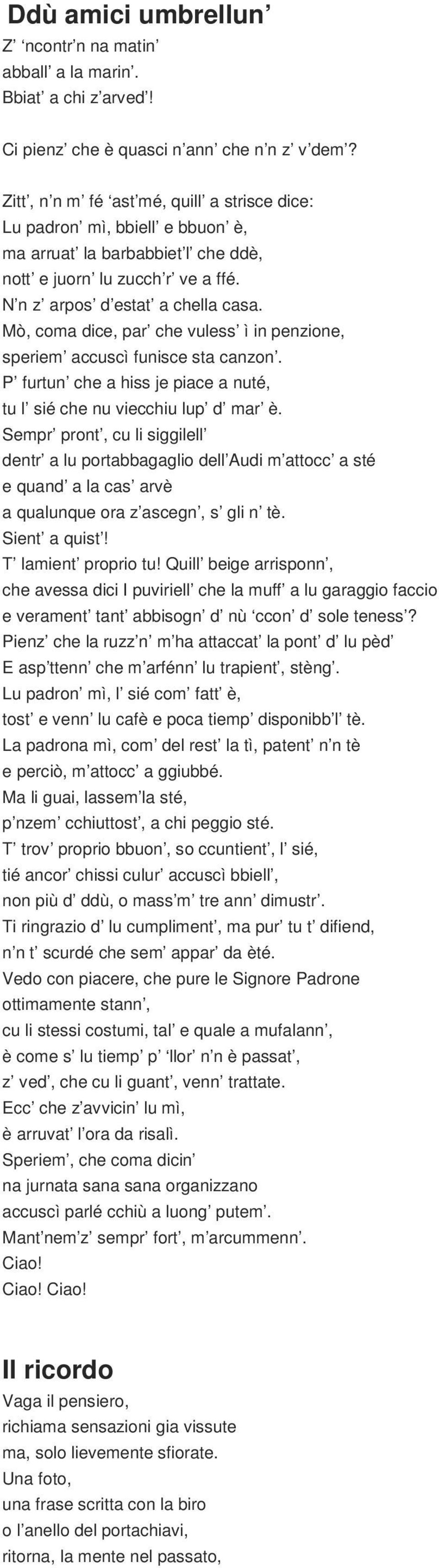 Mò, coma dice, par che vuless ì in penzione, speriem accuscì funisce sta canzon. P furtun che a hiss je piace a nuté, tu l sié che nu viecchiu lup d mar è.