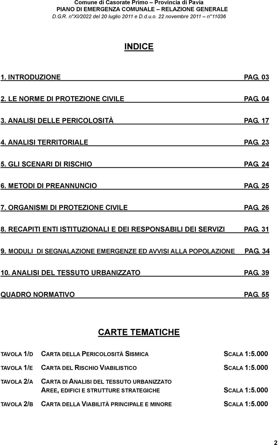 MODULI DI SEGNALAZIONE EMERGENZE ED AVVISI ALLA POPOLAZIONE PAG. 34 10. ANALISI DEL TESSUTO URBANIZZATO PAG. 39 QUADRO NORMATIVO PAG.