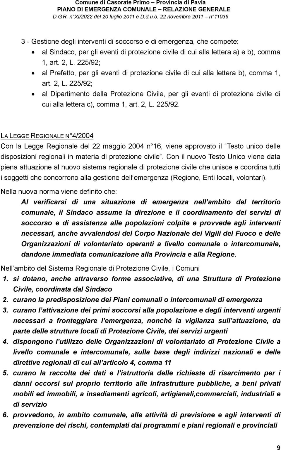 225/92; al Dipartimento della Protezione Civile, per gli eventi di protezione civile di cui alla lettera c), comma 1, art. 2, L. 225/92.