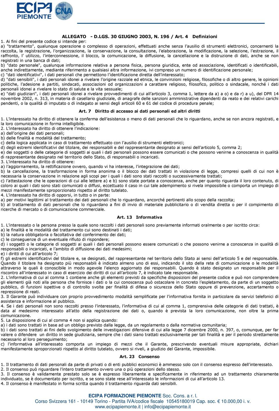 registrazione, l organizzazione, la conservazione, la consultazione, l elaborazione, la modificazione, la selezione, l estrazione, il raffronto, l utilizzo, l interconnessione, il blocco, la