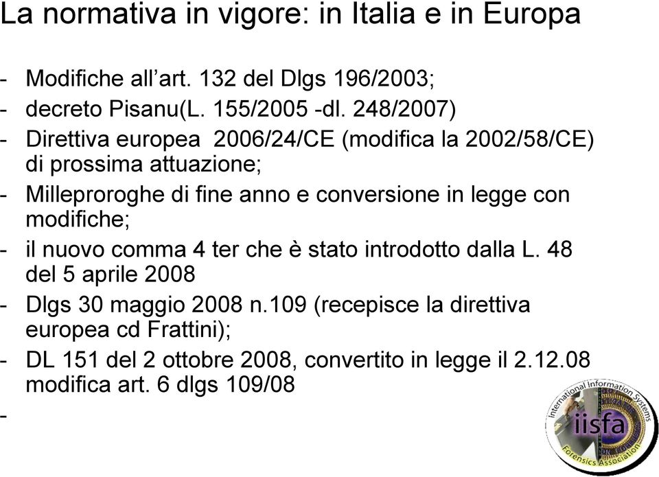 conversione in legge con modifiche; - il nuovo comma 4 ter che è stato introdotto dalla L.