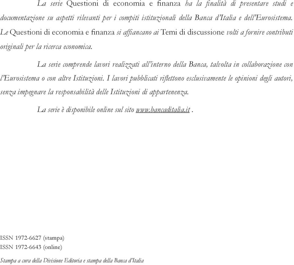 La serie comprende lavori realizzati all interno della Banca, talvolta in collaborazione con l Eurosistema o con altre Istituzioni.