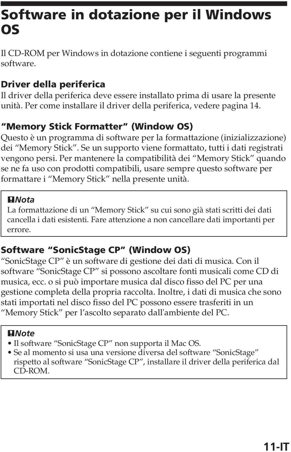 Memory Stick Formatter (Window OS) Questo è un programma di software per la formattazione (inizializzazione) dei Memory Stick. Se un supporto viene formattato, tutti i dati registrati vengono persi.