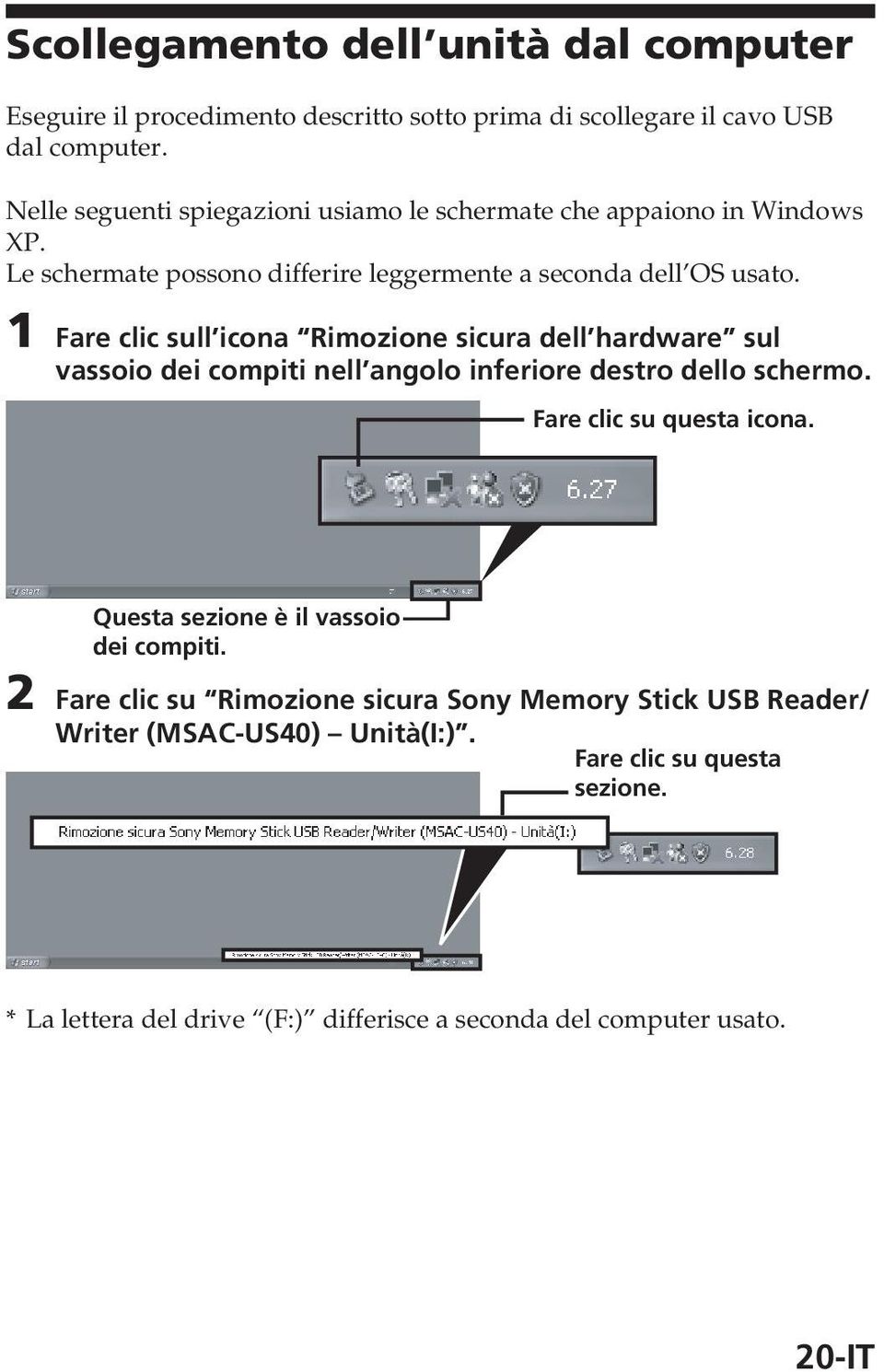 1 Fare clic sull icona Rimozione sicura dell hardware sul vassoio dei compiti nell angolo inferiore destro dello schermo. Fare clic su questa icona.