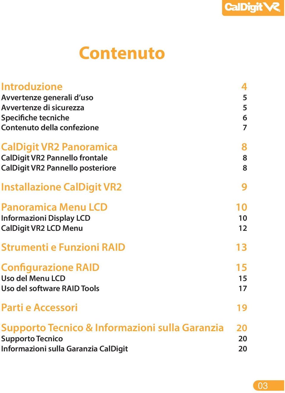 Display LCD CalDigit VR2 LCD Menu Strumenti e Funzioni RAID Configurazione RAID Uso del Menu LCD Uso del software RAID Tools Parti e