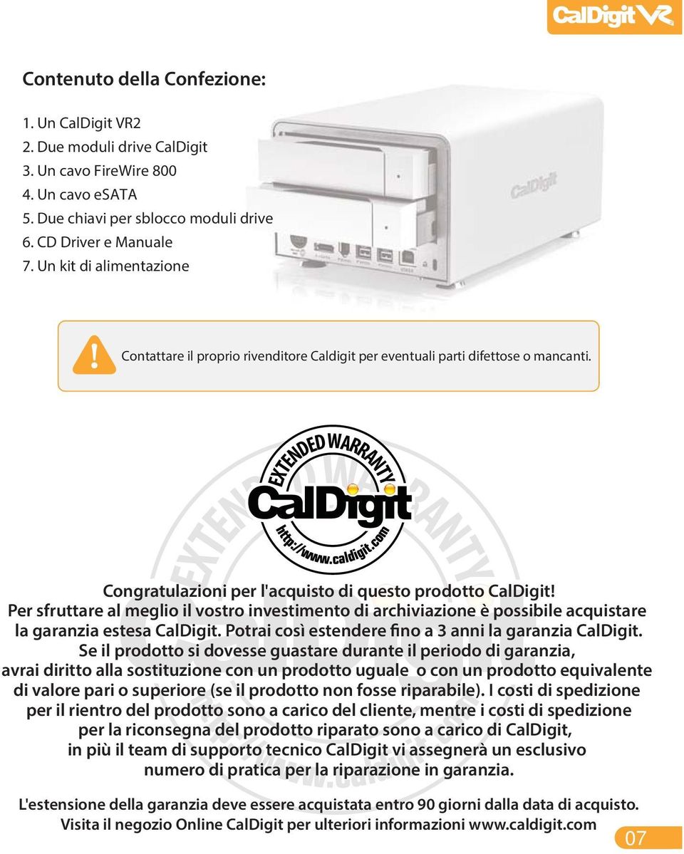 XTE EX W EXTENDED WARRANTY T NDEDWA RRA R ANT N TY E Congratulazioni per l'acquisto di questo prodotto CalDigit!