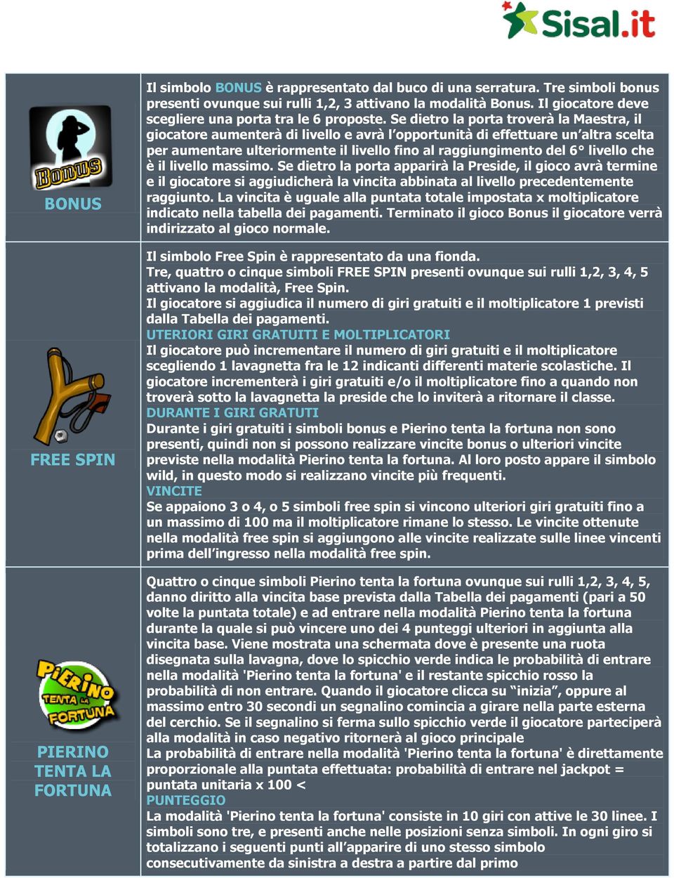 Se dietro la porta troverà la Maestra, il giocatore aumenterà di livello e avrà l opportunità di effettuare un altra scelta per aumentare ulteriormente il livello fino al raggiungimento del 6 livello