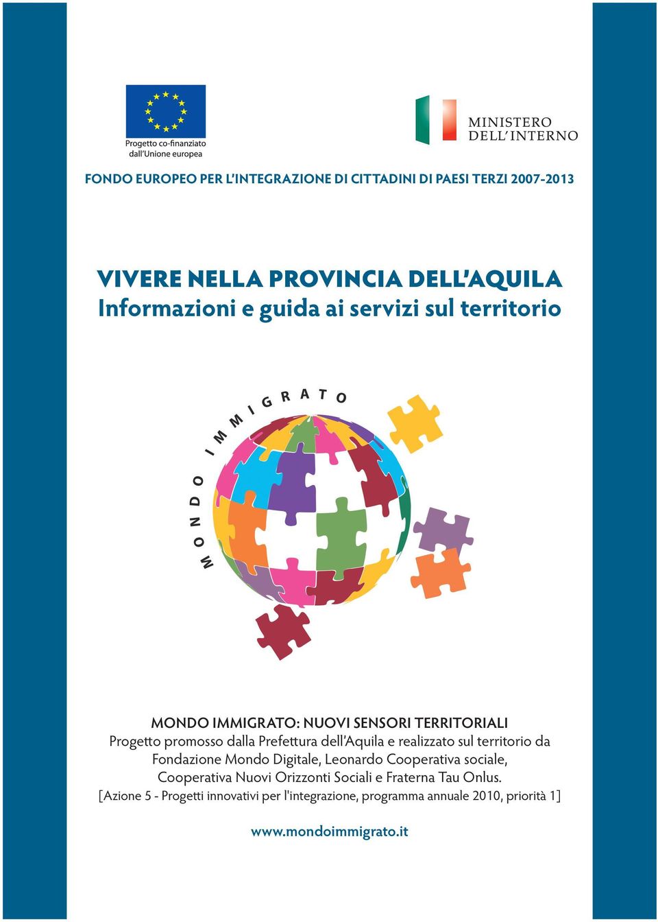 realizzato sul territorio da Fondazione Mondo Digitale, Leonardo Cooperativa sociale, Cooperativa Nuovi Orizzonti Sociali e