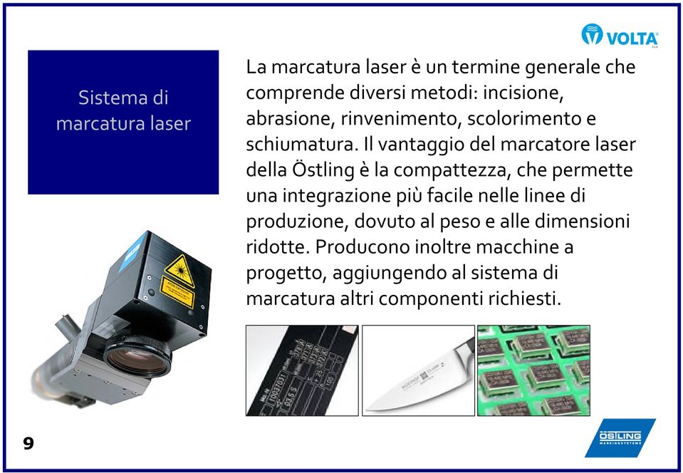 Il vantaggio del marcatore laser della Östling è la compattezza, che permette una integrazione più facile