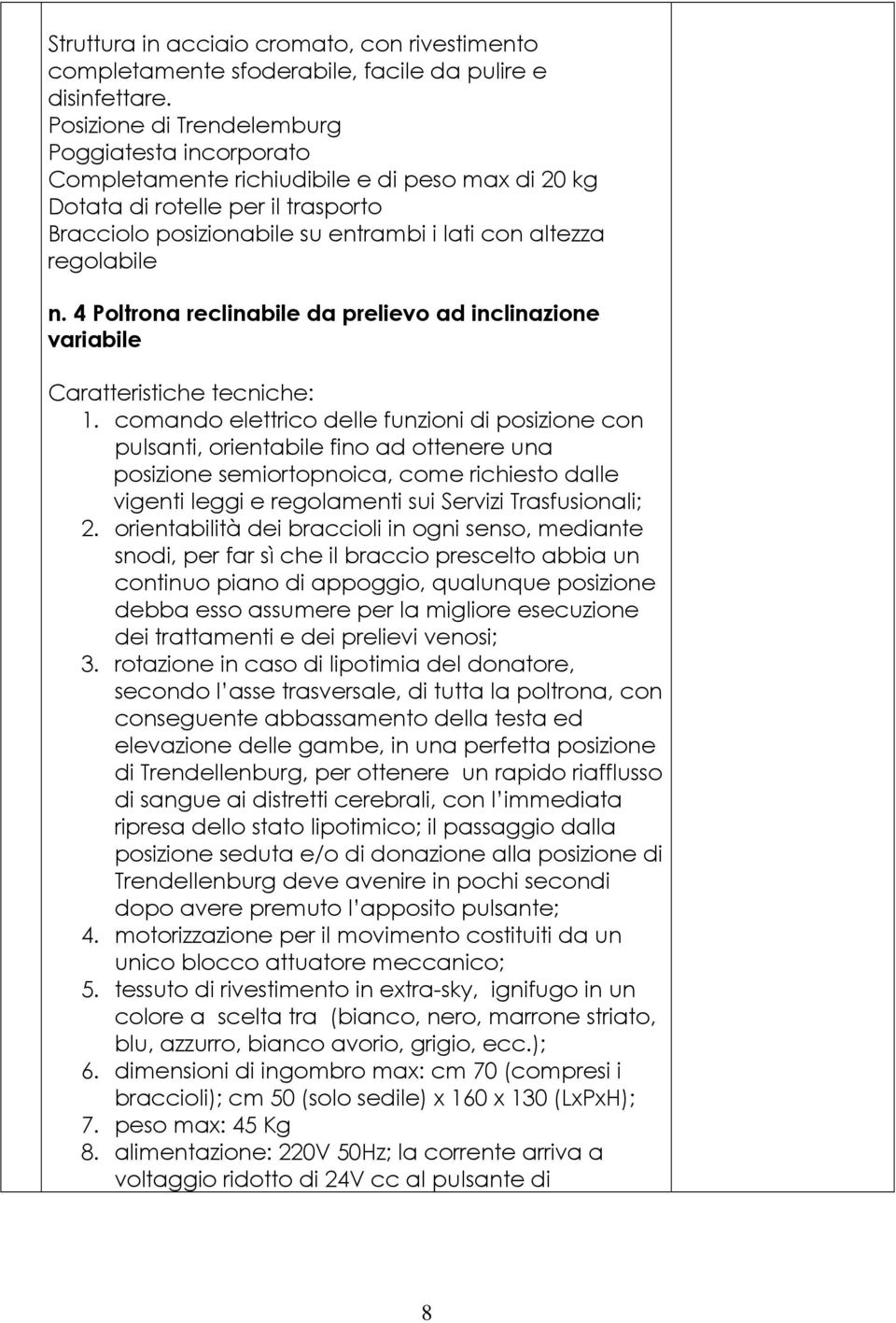 regolabile n. 4 Poltrona reclinabile da prelievo ad inclinazione variabile Caratteristiche tecniche: 1.