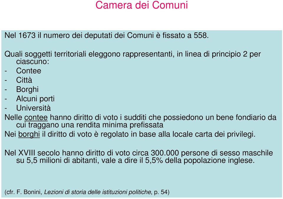 diritto di voto i sudditi che possiedono un bene fondiario da cui traggano una rendita minima prefissata Nei borghi il diritto di voto è regolato in base alla