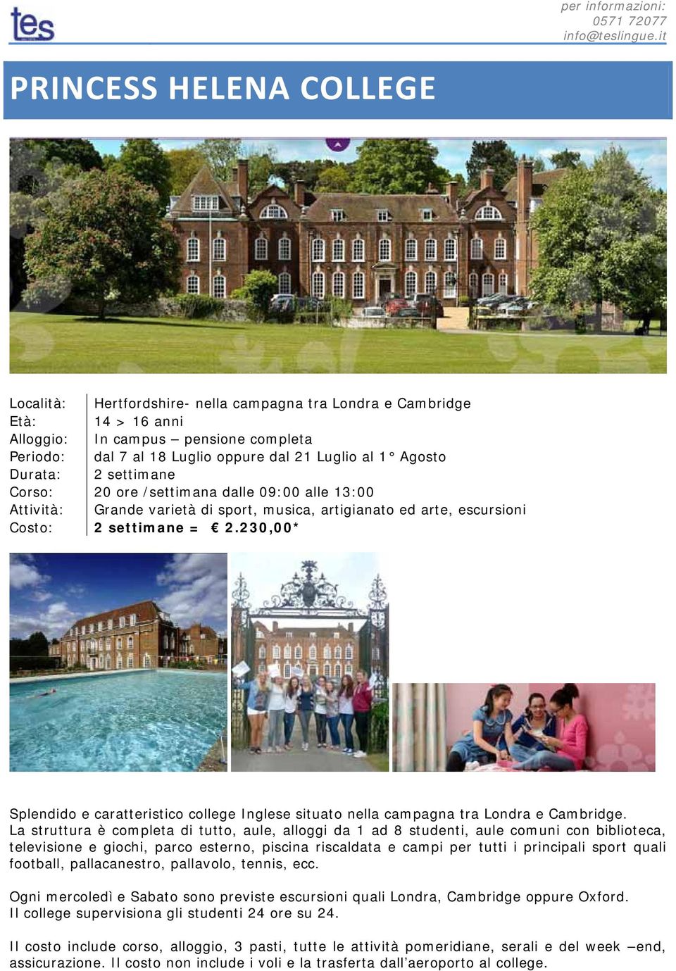 230,00* Splendido e caratteristico college Inglese situato nella campagna tra Londra e Cambridge.