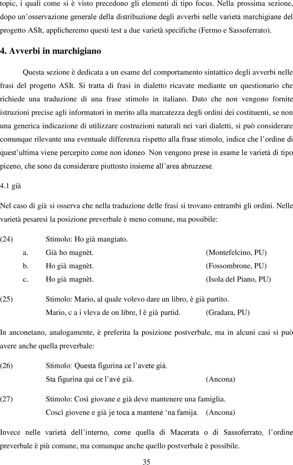 Sassoferrato). 4. Avverbi in marchigiano Questa sezione è dedicata a un esame del comportamento sintattico degli avverbi nelle frasi del progetto ASIt.