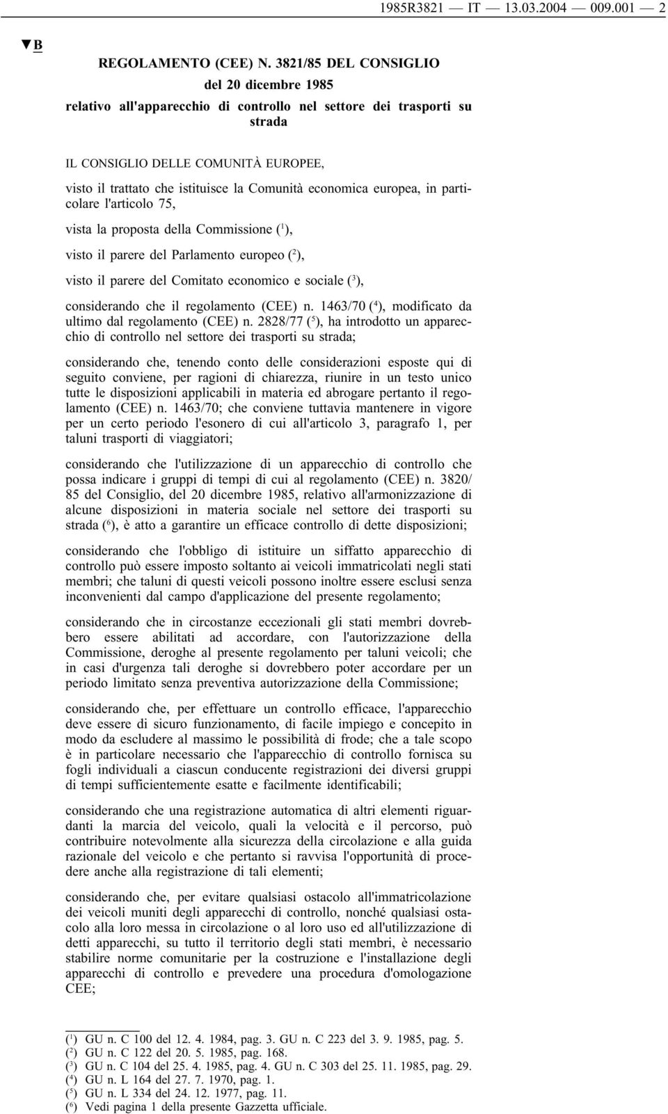 economica europea, in particolare l'articolo 75, vista la proposta della Commissione ( 1 ), visto il parere del Parlamento europeo ( 2 ), visto il parere del Comitato economico e sociale ( 3 ),