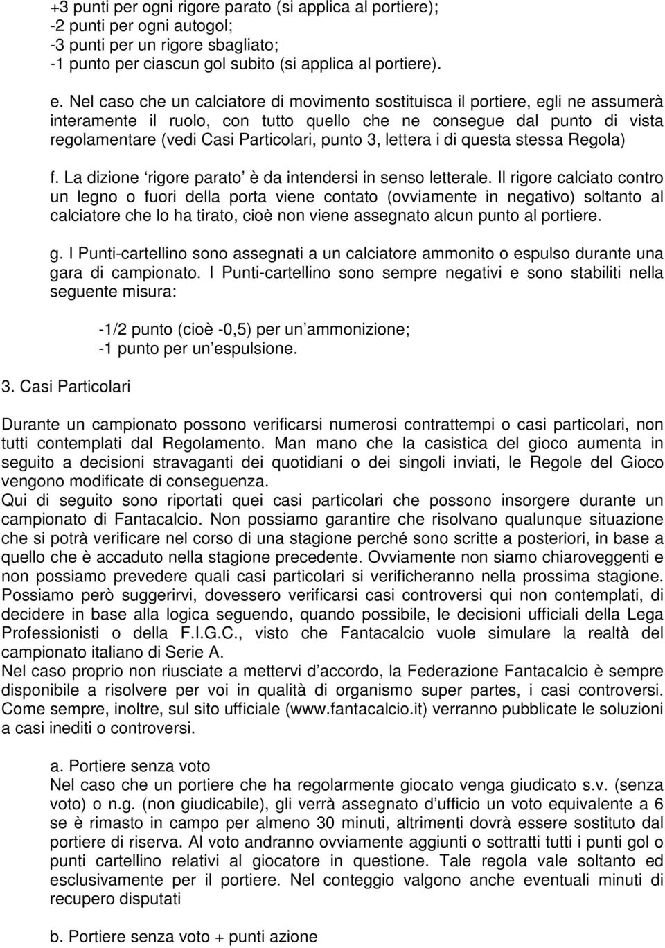 3, lettera i di questa stessa Regola) f. La dizione rigore parato è da intendersi in senso letterale.