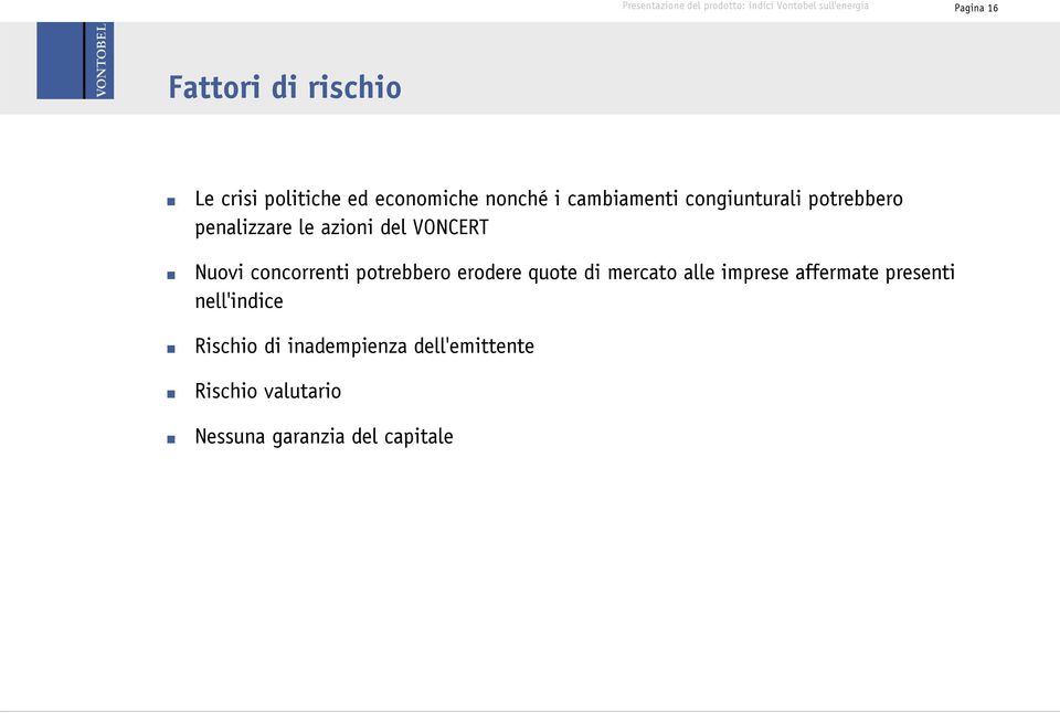 concorrenti potrebbero erodere quote di mercato alle imprese affermate presenti