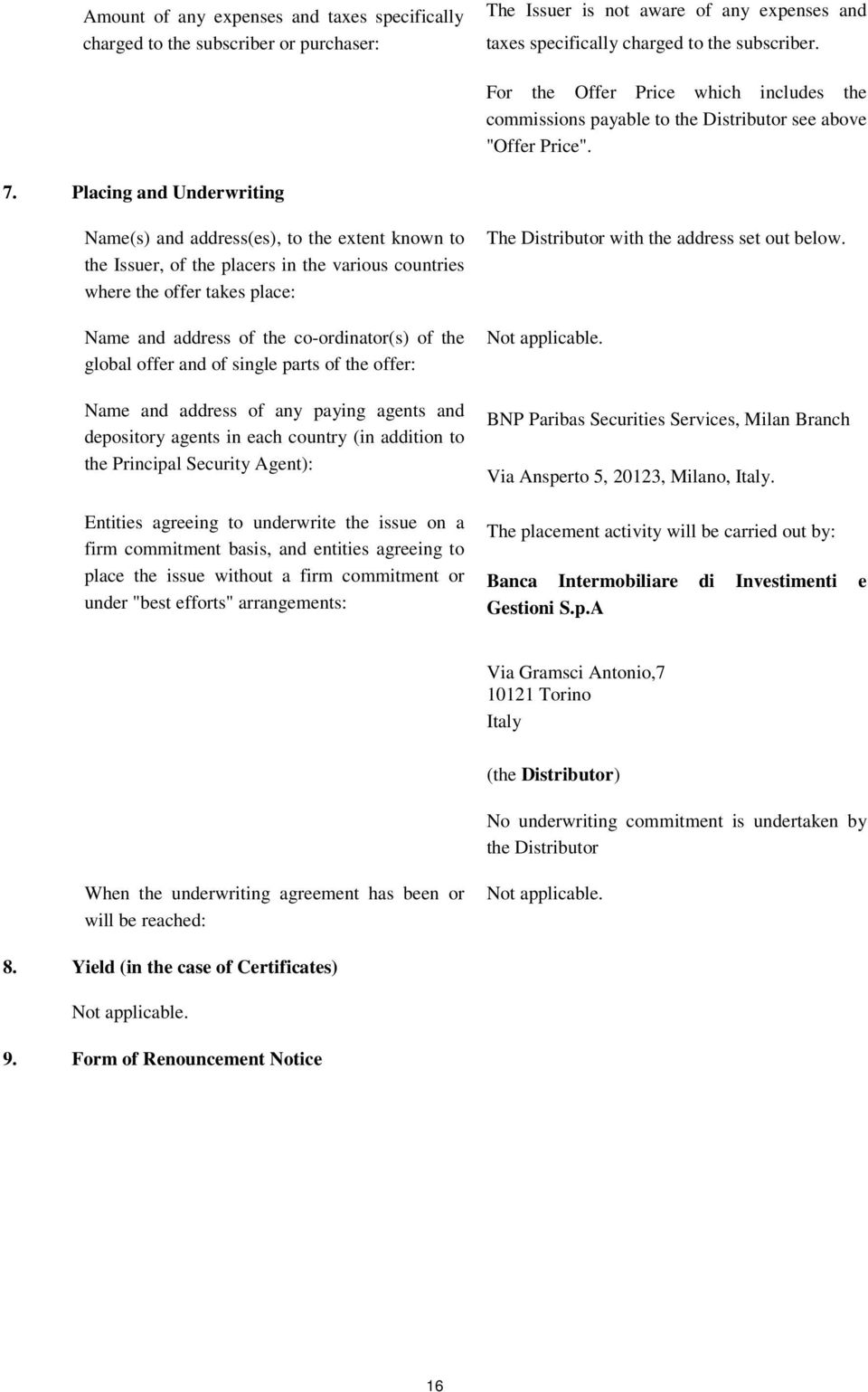 Placing and Underwriting Name(s) and address(es), to the extent known to the Issuer, of the placers in the various countries where the offer takes place: Name and address of the co-ordinator(s) of