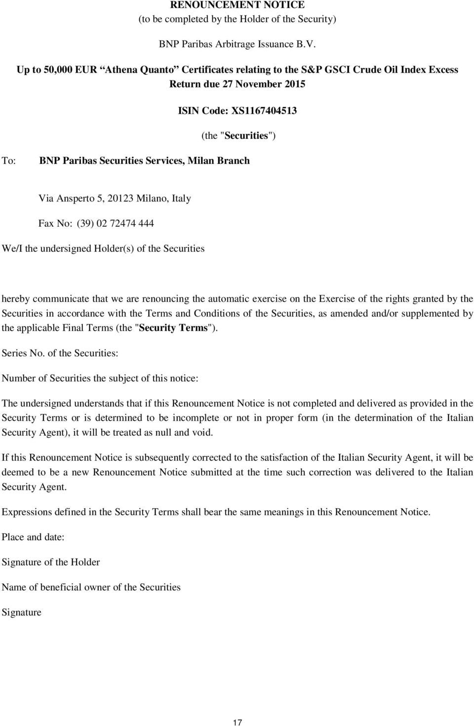 Milan Branch Via Ansperto 5, 20123 Milano, Italy Fax No: (39) 02 72474 444 We/I the undersigned Holder(s) of the Securities hereby communicate that we are renouncing the automatic exercise on the