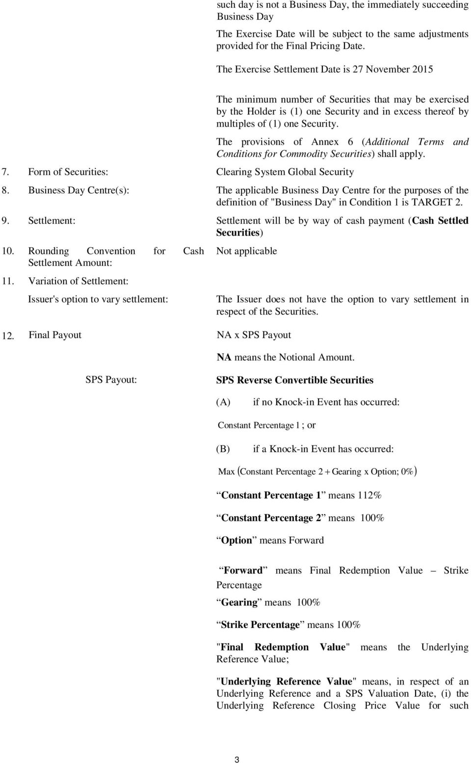 The provisions of Annex 6 (Additional Terms and Conditions for Commodity Securities) shall apply. 7. Form of Securities: Clearing System Global Security 8.