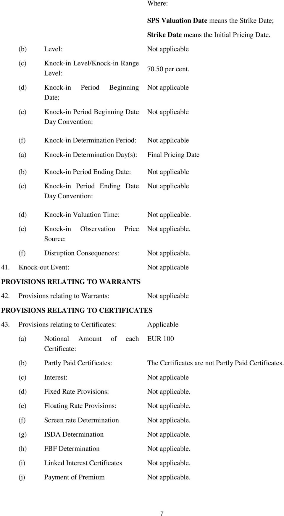 Day(s): Final Pricing Date (b) Knock-in Period Ending Date: Not applicable (c) Knock-in Period Ending Date Day Convention: Not applicable (d) Knock-in Valuation Time: Not applicable.