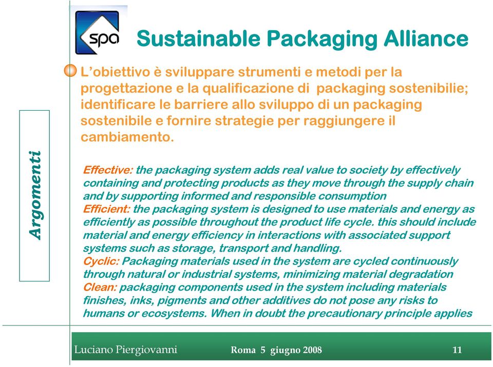 Argomenti Effective: the packaging system adds real value to society by effectively containing and protecting products as they move through the supply chain and by supporting informed and responsible