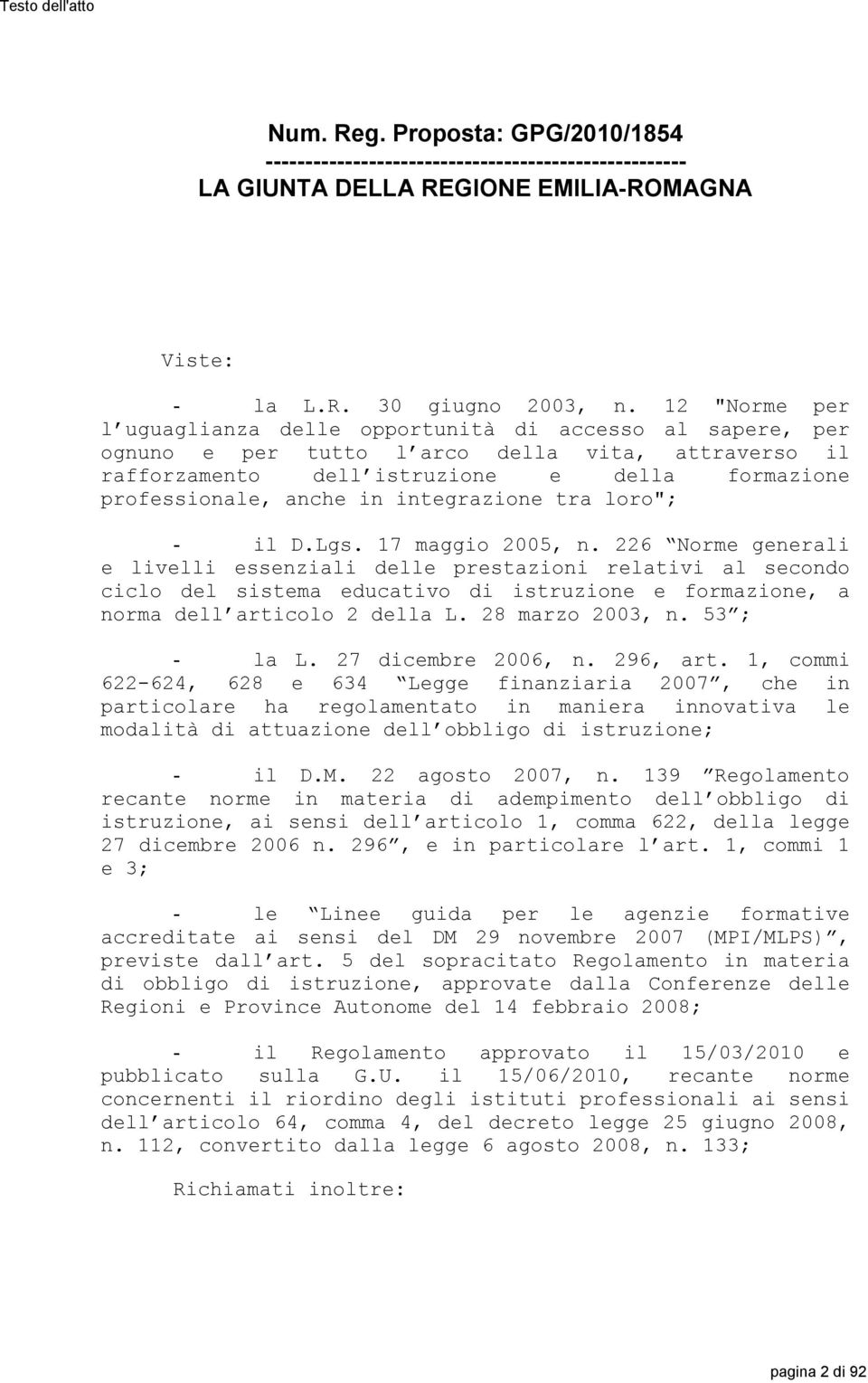 integrazione tra loro"; - il D.Lgs. 17 maggio 2005, n.