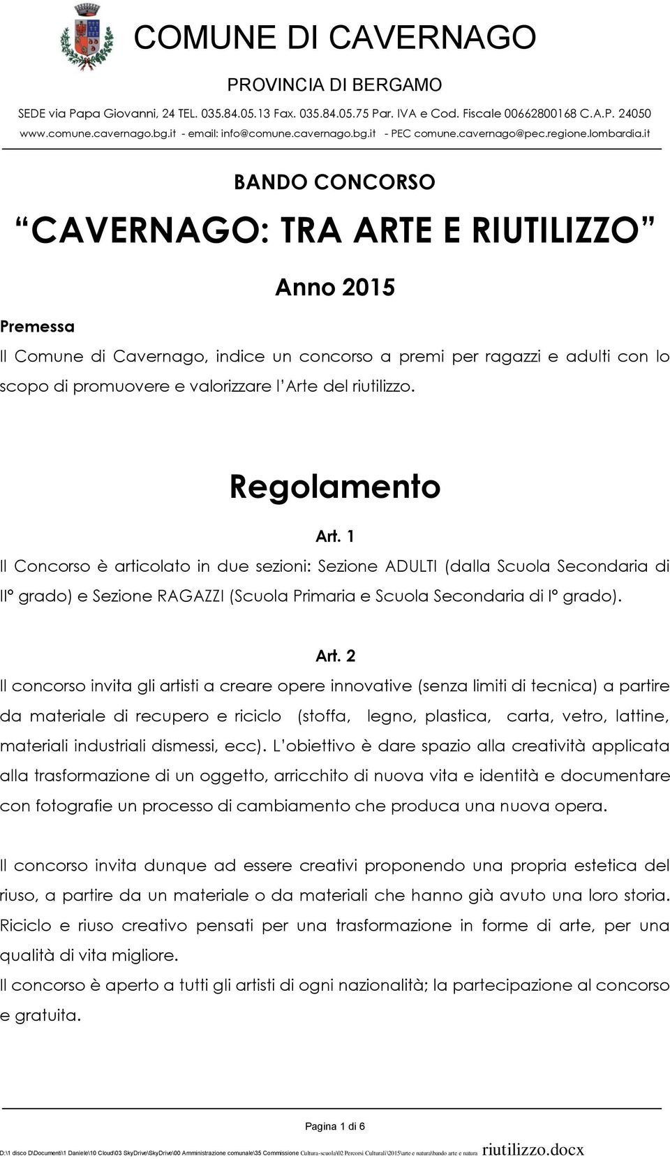 1 Il Concorso è articolato in due sezioni: Sezione ADULTI (dalla Scuola Secondaria di II grado) e Sezione RAGAZZI (Scuola Primaria e Scuola Secondaria di I grado). Art.