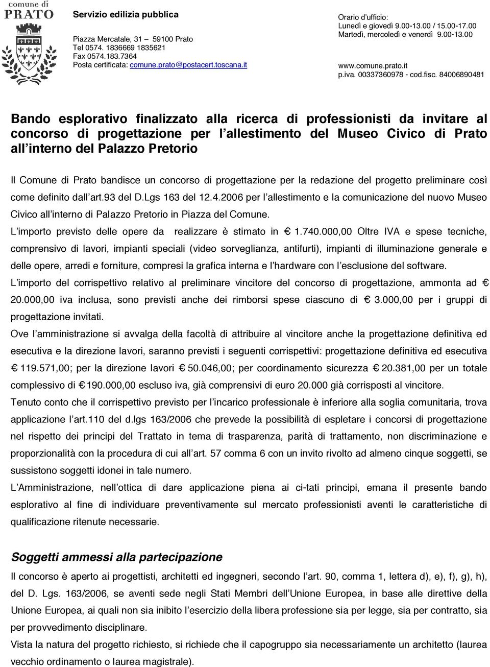 84006890481 Bando esplorativo finalizzato alla ricerca di professionisti da invitare al concorso di progettazione per l allestimento del Museo Civico di Prato all interno del Palazzo Pretorio Il