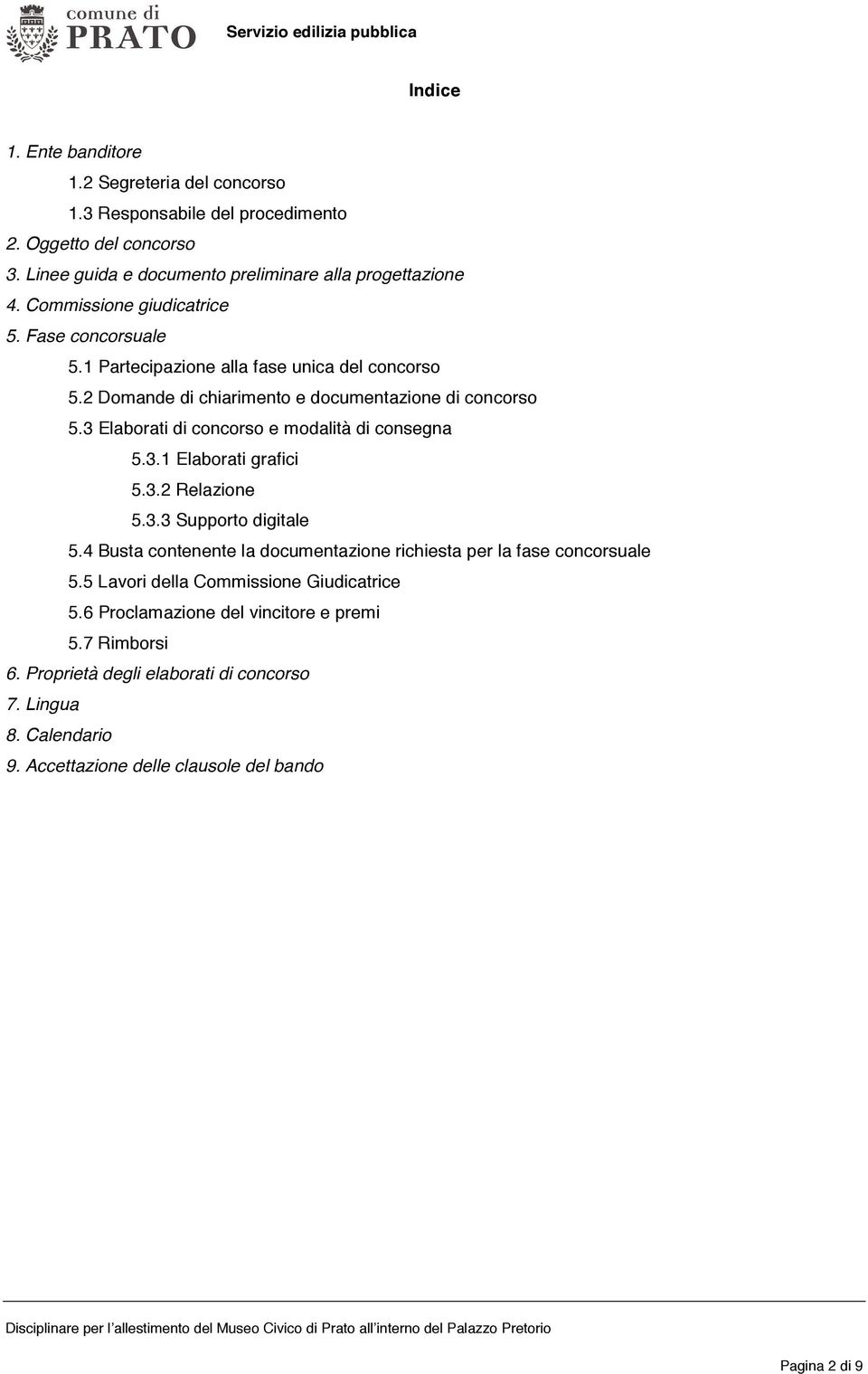 3 Elaborati di concorso e modalità di consegna 5.3.1 Elaborati grafici 5.3.2 Relazione 5.3.3 Supporto digitale 5.