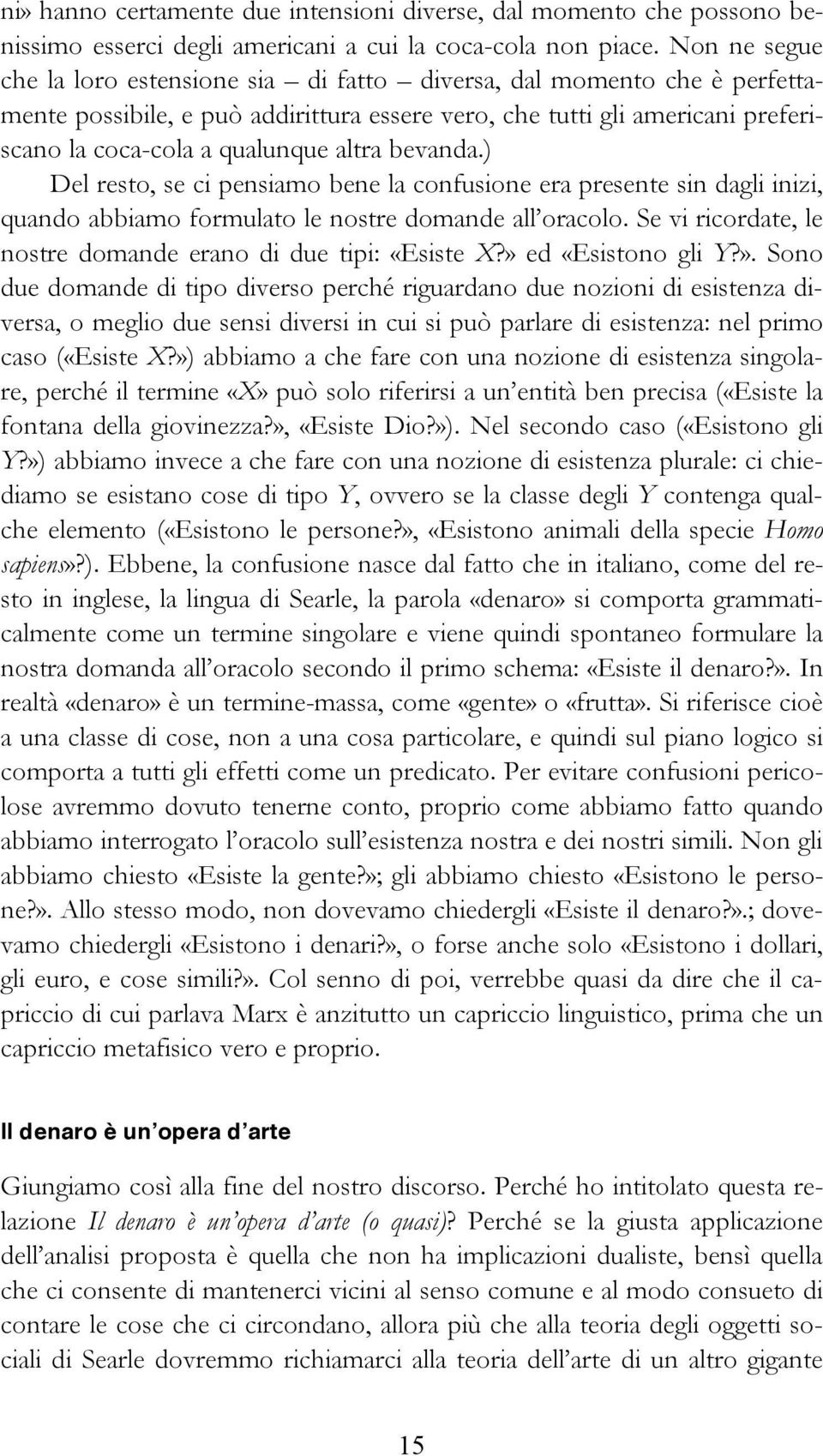 bevanda.) Del resto, se ci pensiamo bene la confusione era presente sin dagli inizi, quando abbiamo formulato le nostre domande all oracolo.