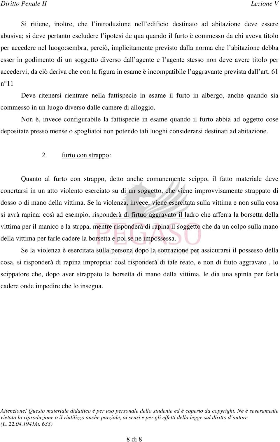 accedervi; da ciò deriva che con la figura in esame è incompatibile l aggravante prevista dall art.