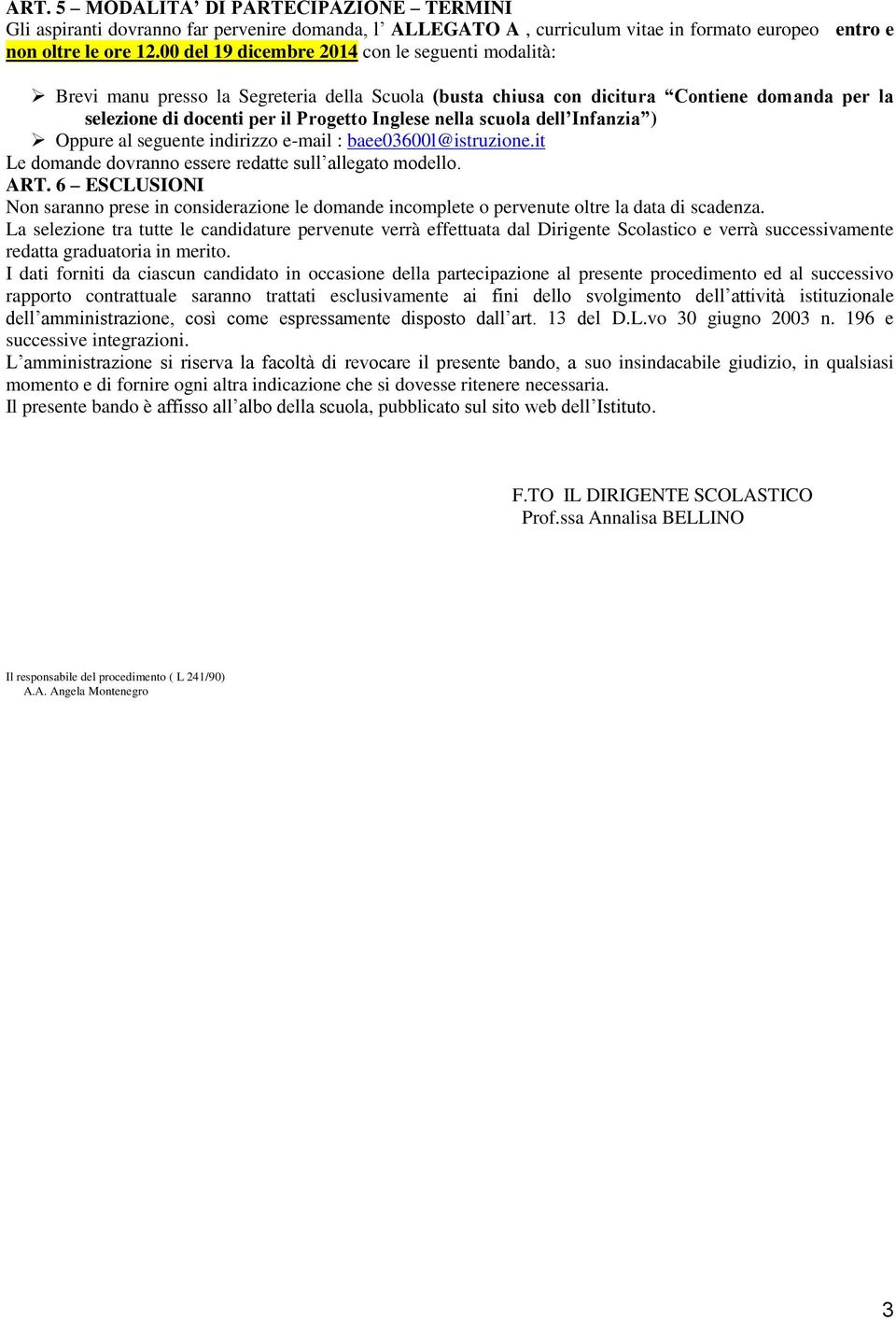 scuola dell Infanzia ) Oppure al seguente indirizzo e-mail : baee03600l@istruzione.it Le domande dovranno essere redatte sull allegato modello. ART.