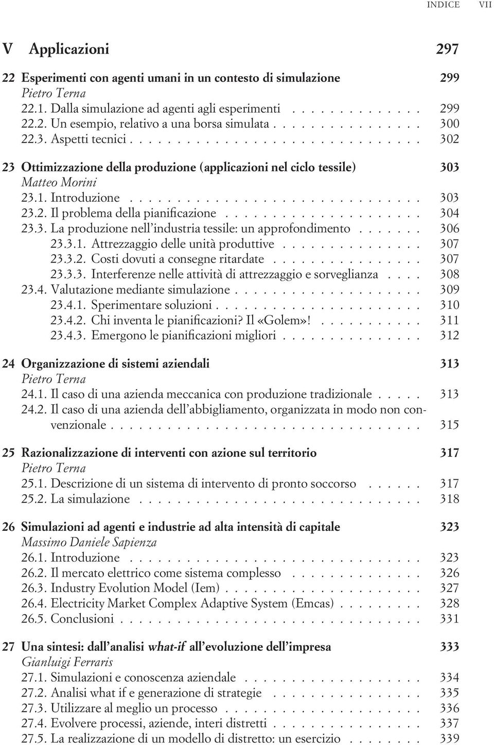 2. Il problema della pianificazione..................... 304 23.3. La produzione nell industria tessile: un approfondimento....... 306 23.3.1. Attrezzaggio delle unità produttive............... 307 23.