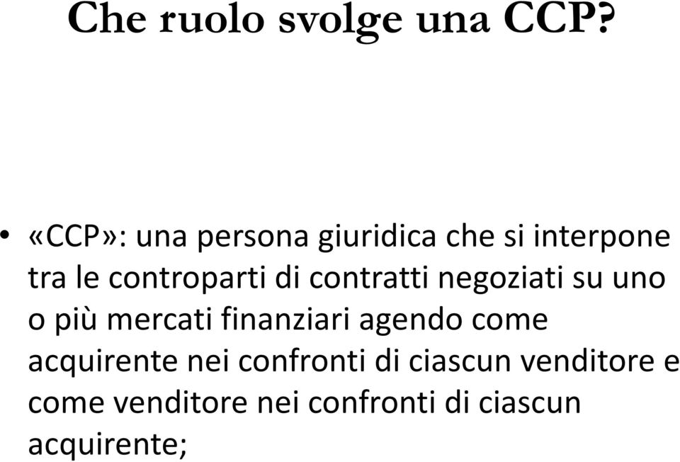 di contratti negoziati su uno o più mercati finanziari agendo