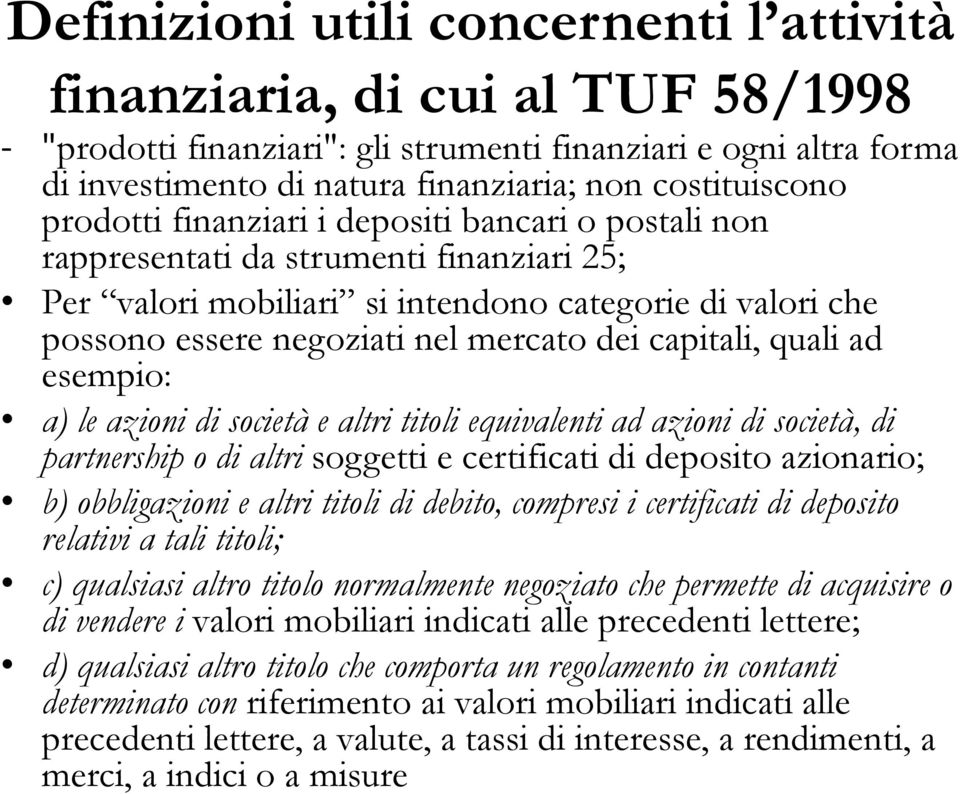 mercato dei capitali, quali ad esempio: a) le azioni di società e altri titoli equivalenti ad azioni di società, di partnership o di altri soggetti e certificati di deposito azionario; b)