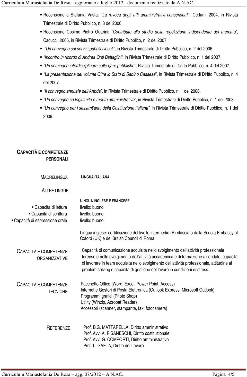 2 del 2007 Un convegno sui servizi pubblici locali, in Rivista Trimestrale di Diritto Pubblico, n. 2 del 2006.